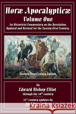 Horae Apocalypticae Volume 1 E B Elliot, Nicklas Arthur 9798227808738 Cross the Border - książka