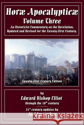 Horae Apocalypticae Volume 3 E B Elliot, Nicklas Arthur 9798227188205 Cross the Border - książka