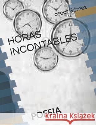 Horas Incontables: Poesia Oscar Iván Gómez 9798461815523 Independently Published - książka