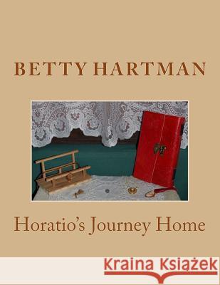 Horatio's Journey Home Betty Hartman 9781517711757 Createspace Independent Publishing Platform - książka