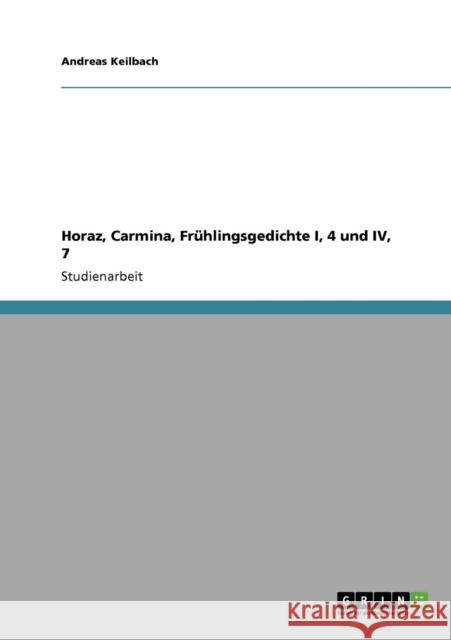 Horaz, Carmina, Frühlingsgedichte I, 4 und IV, 7 Keilbach, Andreas 9783640217144 Grin Verlag - książka