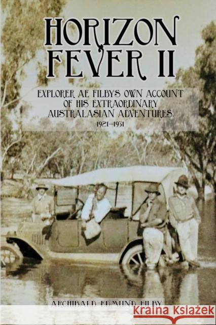 Horizon Fever II: Explorer A E Filby's own account of his extraordinary Australasian Adventures, 1921-1931 A. E. Filby 9781922476296 Ant Press - książka