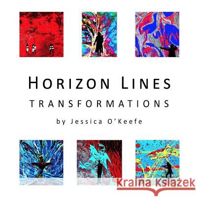 Horizon Lines: Transformations Jessica O'Keefe 9781530356027 Createspace Independent Publishing Platform - książka