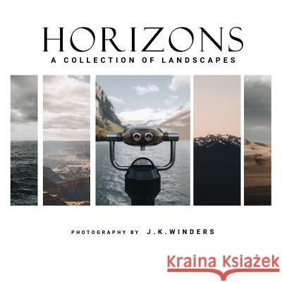 Horizons: A Collection of Landscapes J. K. Winders 9781074516536 Independently Published - książka