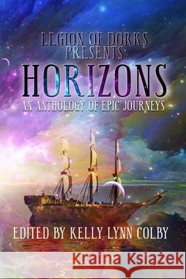 Horizons: An Anthology of Epic Journeys Kelly Lynn Colby Stephen Adams A. F. Hartsell 9781951445126 Cursed Dragon Ship Publishing, LLC - książka