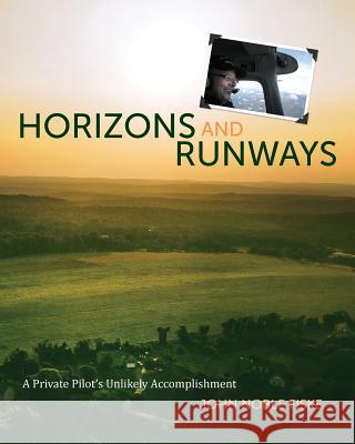 Horizons and Runways: A Private Pilot's Unlikely Accomplishment John Noble Fiske 9781724387035 Createspace Independent Publishing Platform - książka