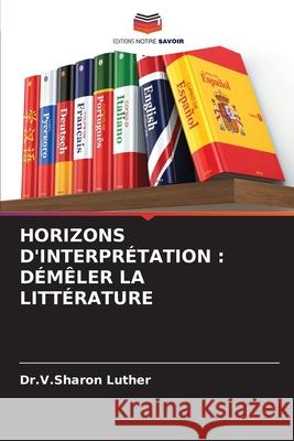 Horizons d'Interpr?tation: D?m?ler La Litt?rature Dr V. Sharon Luther 9786207790203 Editions Notre Savoir - książka