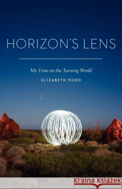Horizon's Lens: My Time on the Turning World Elizabeth Caroline Dodd 9780803240780 University of Nebraska Press - książka