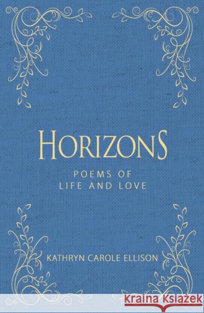 Horizons: Poems of Life and Love Kathryn Carole Ellison 9781944194703 Lady Bug Books - książka