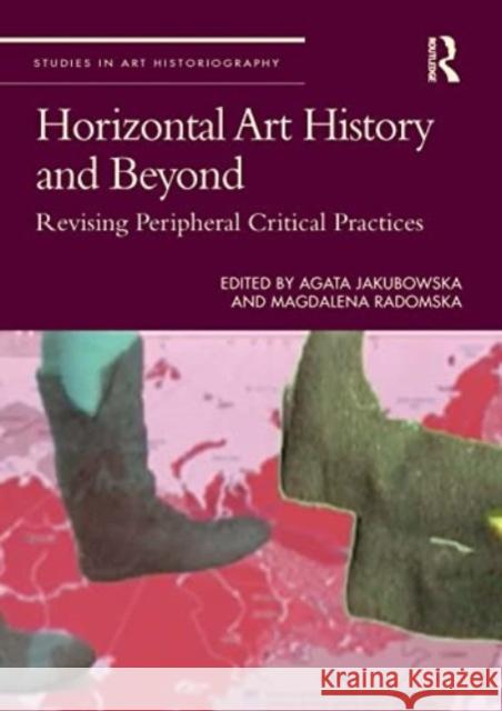 Horizontal Art History and Beyond: Revising Peripheral Critical Practices Agata Jakubowska Magdalena Radomska 9781032030692 Routledge - książka