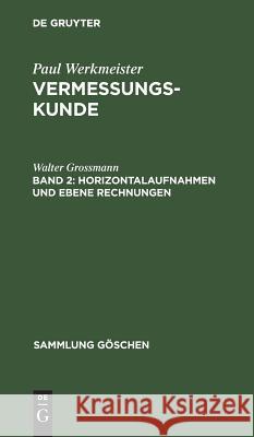 Horizontalaufnahmen und ebene Rechnungen Walter Grossmann 9783111019055 De Gruyter - książka