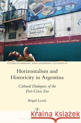 Horizontalism and Historicity in Argentina: Cultural Dialogues of the Post-Crisis Era Brigid Lynch 9781781884645 Legenda - książka