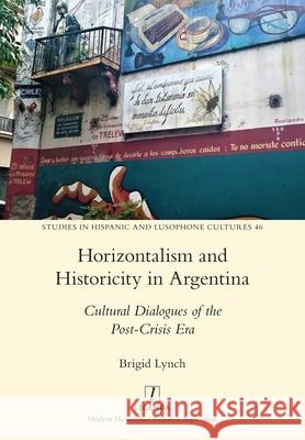 Horizontalism and Historicity in Argentina: Cultural Dialogues of the Post-Crisis Era Brigid Lynch 9781781884683 Legenda - książka