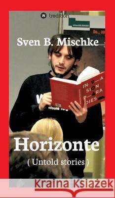 Horizonte Sven B Mischke, Jürgen G Mischke 9783734509056 Tredition Gmbh - książka