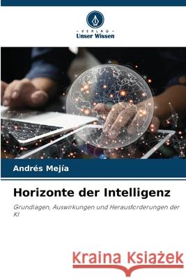 Horizonte der Intelligenz Mejía, Andrés 9786209623301 Verlag Unser Wissen - książka