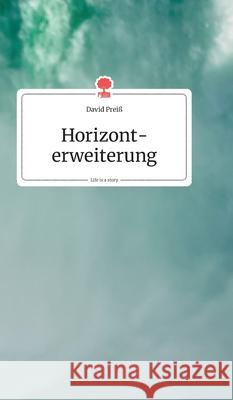 Horizonterweiterung. Life is a Story - story.one Preiß, David 9783990871393 Story.One Publishing - książka