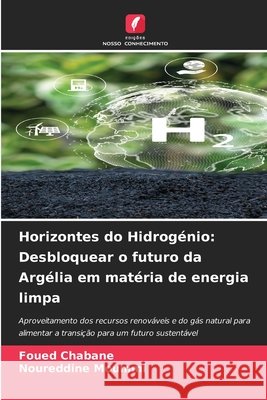 Horizontes do Hidrogénio: Desbloquear o futuro da Argélia em matéria de energia limpa Chabane, Foued, Moummi, Noureddine 9786203898798 Edições Nosso Conhecimento - książka