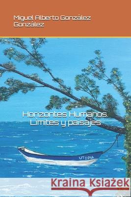 Horizontes Humanos. Límites y paisajes Miguel Alberto González González 9781717820990 Independently Published - książka