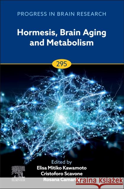 Hormesis, Brain Aging and Metabolism: Volume 295 Cristoforo Scavone Elisa Mitiko Kawamoto Iwashe Rosana Camarini 9780443346057 Academic Press - książka