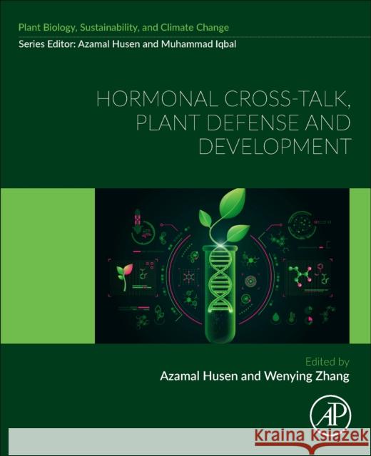 Hormonal Cross-Talk, Plant Defense and Development: Plant Biology, Sustainability and Climate Change Husen, Azamal 9780323953757 Academic Press - książka