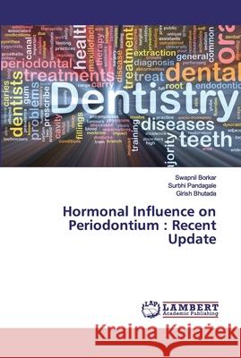 Hormonal Influence on Periodontium: Recent Update Borkar, Swapnil 9786139816750 LAP Lambert Academic Publishing - książka