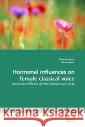 Hormonal influences on female classical voice : Percieved effects of the menstrual cycle Kenny, Dianna   9783639194968 VDM Verlag Dr. Müller - książka