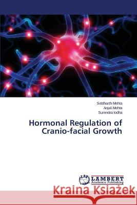 Hormonal Regulation of Cranio-Facial Growth Mehta Siddharth 9783659528163 LAP Lambert Academic Publishing - książka