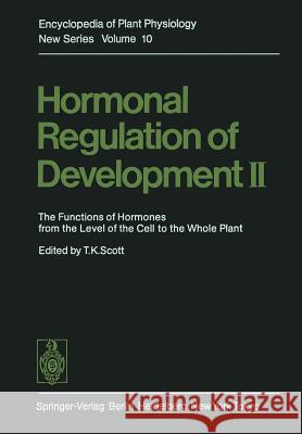 Hormonal Regulation of Development II: The Functions of Hormones from the Level of the Cell to the Whole Plant Scott, T. K. 9783642677335 Springer - książka