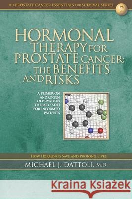 Hormonal Therapy for Prostate Cancer: The Benefits and Risks Michael J. Dattol 9781542910262 Createspace Independent Publishing Platform - książka