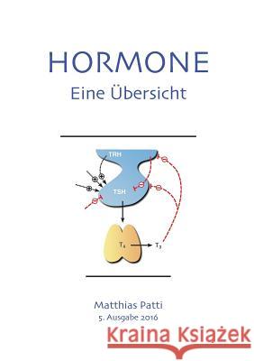 Hormone - eine Übersicht: Physiologie, Pathophysiologie und klinische Aspekte aller wichtigen menschlichen Hormone. Patti, Matthias 9783837016857 Books on Demand - książka
