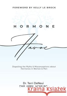 Hormone Havoc: Dispelling the Myths & Misconceptions about Hormones in Women and Men Terri Deneui 9781961074132 Holland Robinson Publishing - książka