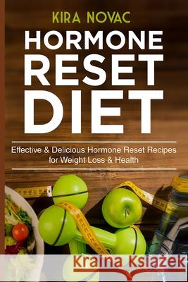 Hormone Reset Diet: Effective & Delicious Hormone Reset Recipes for Weight Loss & Health Kira Novac 9781800950030 Kira Gluten-Free Recipes - książka