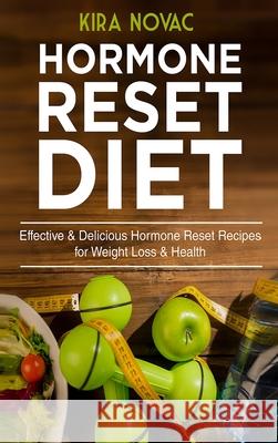 Hormone Reset Diet: Effective & Delicious Hormone Reset Recipes for Weight Loss & Health Kira Novac 9781800950054 Kira Gluten-Free Recipes - książka