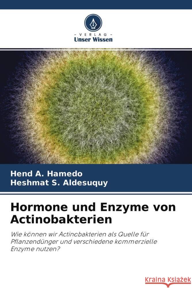 Hormone und Enzyme von Actinobakterien A. Hamedo, Hend, S. Aldesuquy, Heshmat 9786204282275 Verlag Unser Wissen - książka