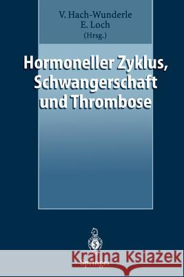 Hormoneller Zyklus, Schwangerschaft Und Thrombose: Risiken Und Behandlungskonzepte Hach-Wunderle, Viola 9783540633686 Not Avail - książka