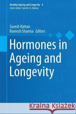 Hormones in Ageing and Longevity Suresh Rattan Ramesh Sharma 9783319630007 Springer - książka