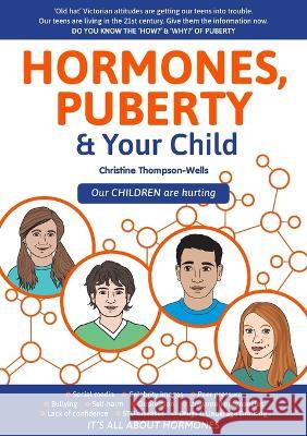 Hormones, Puberty & Your Child: \'Old Hat\' Victorian Attitudes Are Getting Our Teens Into Trouble Christine Thompson-Wells 9780645131420 How2books - książka
