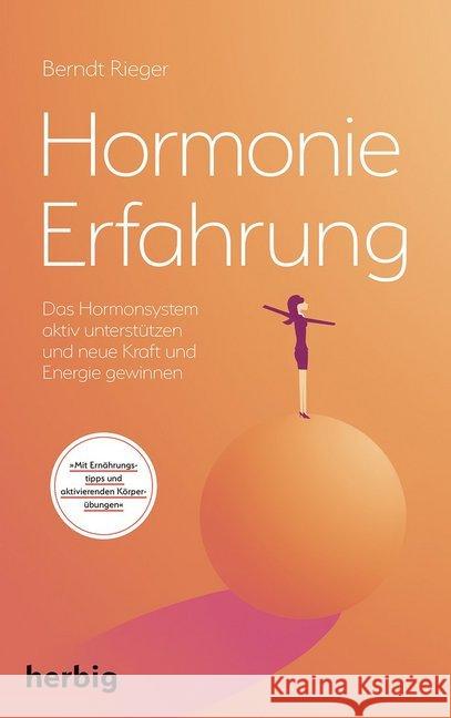 Hormonie-Erfahrung : Das Hormonsystem aktiv unterstützen und neue Kraft und Energie gewinnen. Mit Ernährungstipps und aktivierenden Körperübungen Rieger, Berndt 9783776628685 Herbig - książka