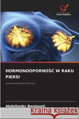 HORMONOOPORNOSC W RAKU PIERSI Bentouati, Abdelkader 9786208952532 Wydawnictwo Nasza Wiedza - książka