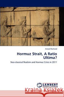 Hormuz Strait, a Ratio Ultima? Rasheed Amjed 9783659300226 LAP Lambert Academic Publishing - książka