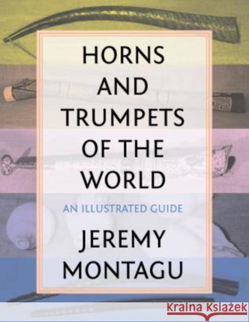 Horns and Trumpets of the World: An Illustrated Guide Montagu, Jeremy 9780810888814 Rowman & Littlefield Publishers - książka