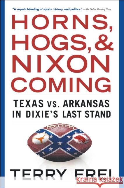 Horns, Hogs, and Nixon Coming: Texas vs. Arkansas in Dixie's Last Stand Terry Frei 9781501136337 Simon & Schuster - książka