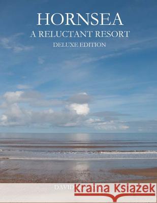 Hornsea A Reluctant Resort: Deluxe Edition Dunning, David 9781490472409 Createspace - książka