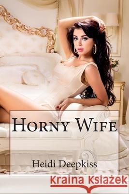 Horny Wife Heidi Deepkiss 9781507787366 Createspace - książka