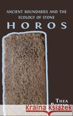 Horos: Ancient Boundaries and the Ecology of Stone Thea Potter 9781800642676 Open Book Publishers - książka