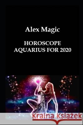 Horoscope Aquarius for 2020 Alex Magic 9781659171303 Independently Published - książka