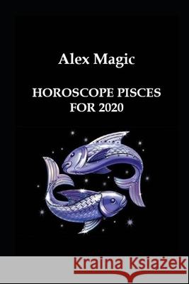 Horoscope Pisces for 2020 Alex Magic 9781659227192 Independently Published - książka