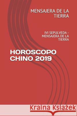 Horoscopo Chino 2019: IVI Sepulveda - Mensajera de la Tierra Sepulveda Mensajer 9781728891507 Independently Published - książka