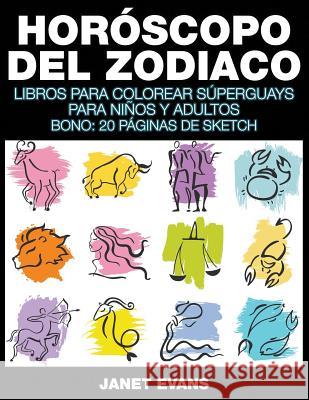 Horóscopo Del Zodiaco: Libros Para Colorear Súperguays Para Niños y Adultos (Bono: 20 Páginas de Sketch) Janet Evans (University of Liverpool Hope UK) 9781635015898 Speedy Publishing LLC - książka