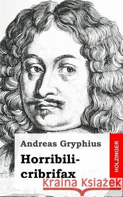 Horribilicribrifax Andreas Gryphius 9781482523607 Createspace - książka